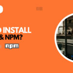 How to Install Node.js and NPM on Windows and Mac?